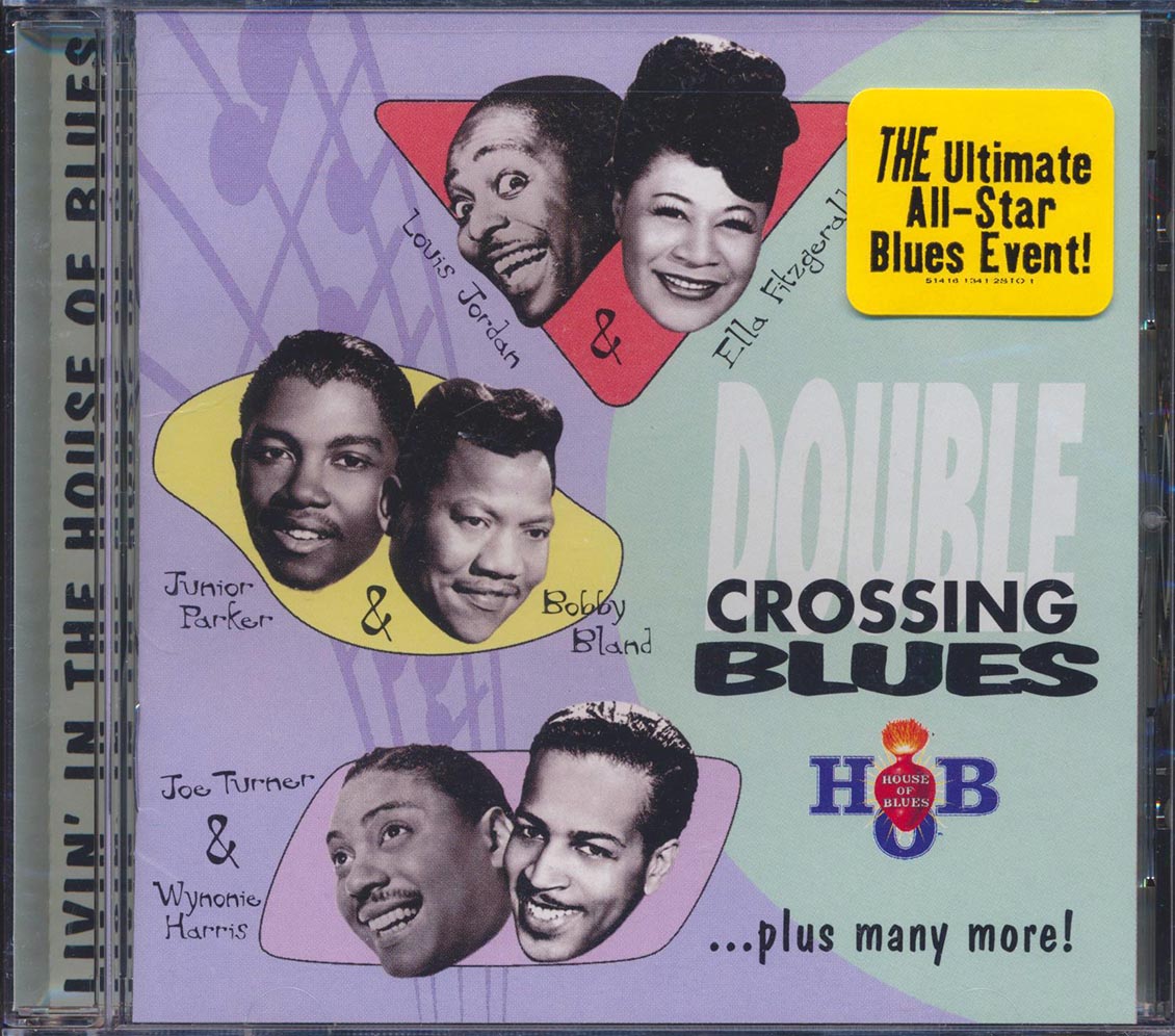 Louis Jordan, Junior Wells, Joe Turner, Muddy Waters, Etc. - Double Crossing Blues: Livin' In The House Of Blues