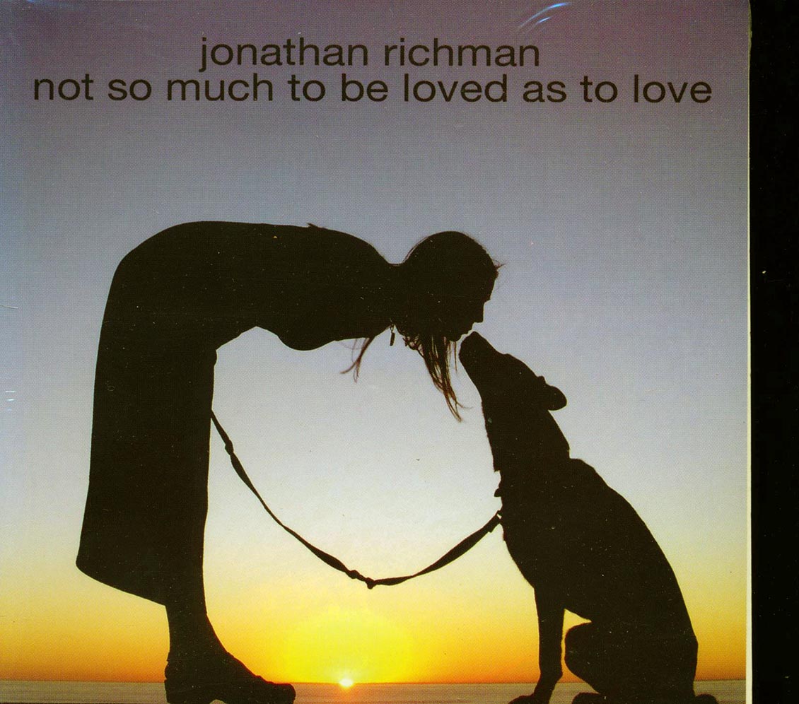 Jonathan Richman - Not So Much To Be Loved As To Love