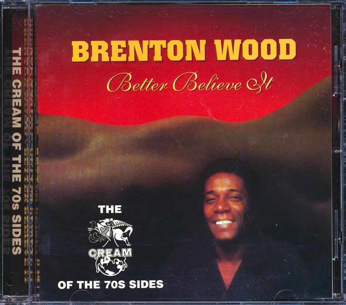 Brenton Wood - Better Believe It: The Cream Of The 70s Sides