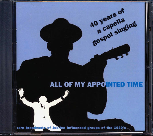 Soul Stirrers, The Blue Jay Singers, The Golden Gate Jubilee Quartet, Etc. - All Of My Appointed Time: 40 Years Of A Capella Gospel Music