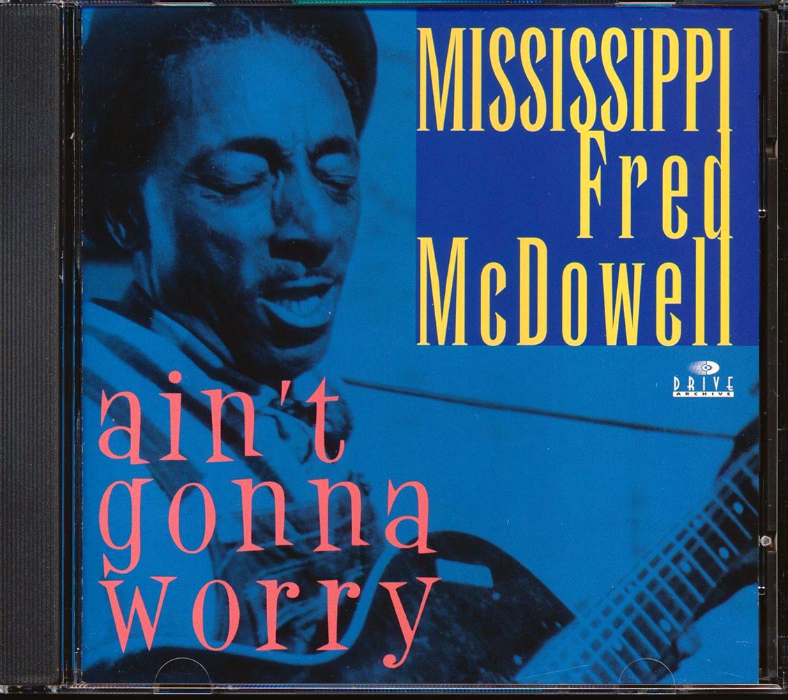 Mississippi Fred McDowell - Ain't Gonna Worry