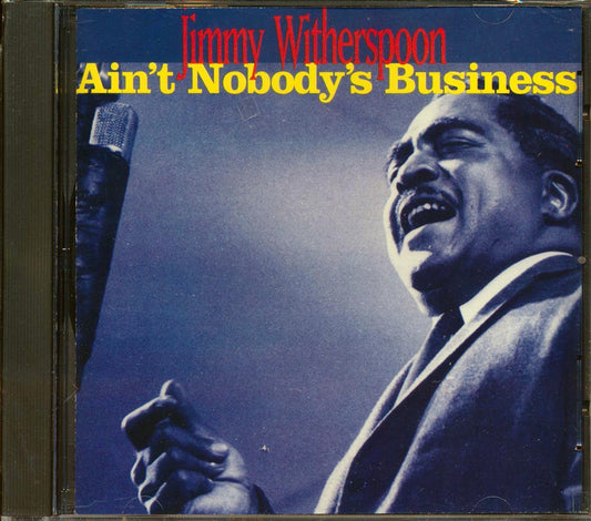 Jimmy Witherspoon - Ain't Nobody's Business