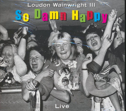 Loudon Wainwright III - So Damn Happy: Live (incl. 8-page booklet)