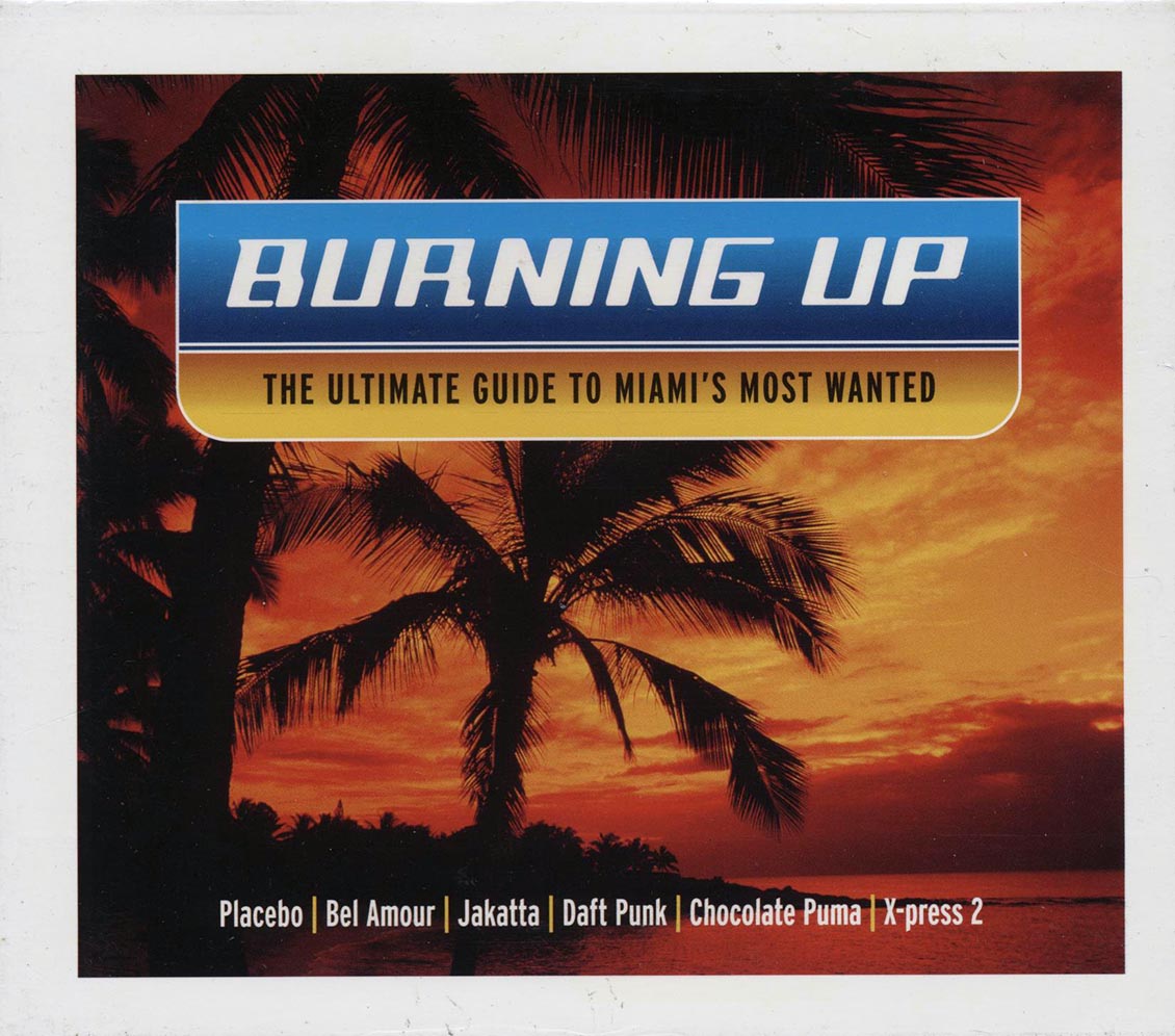 Daft Punk, Placebo, Spiller, Etc. - Burning Up: The Ultimate Guide To Miami's Most Wanted (23 tracks) (2xCD)