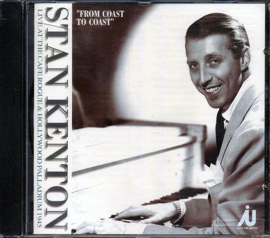 Stan Kenton - From Coast To Coast: Live At The Cafe Rouge & Hollywood Palladium 1945