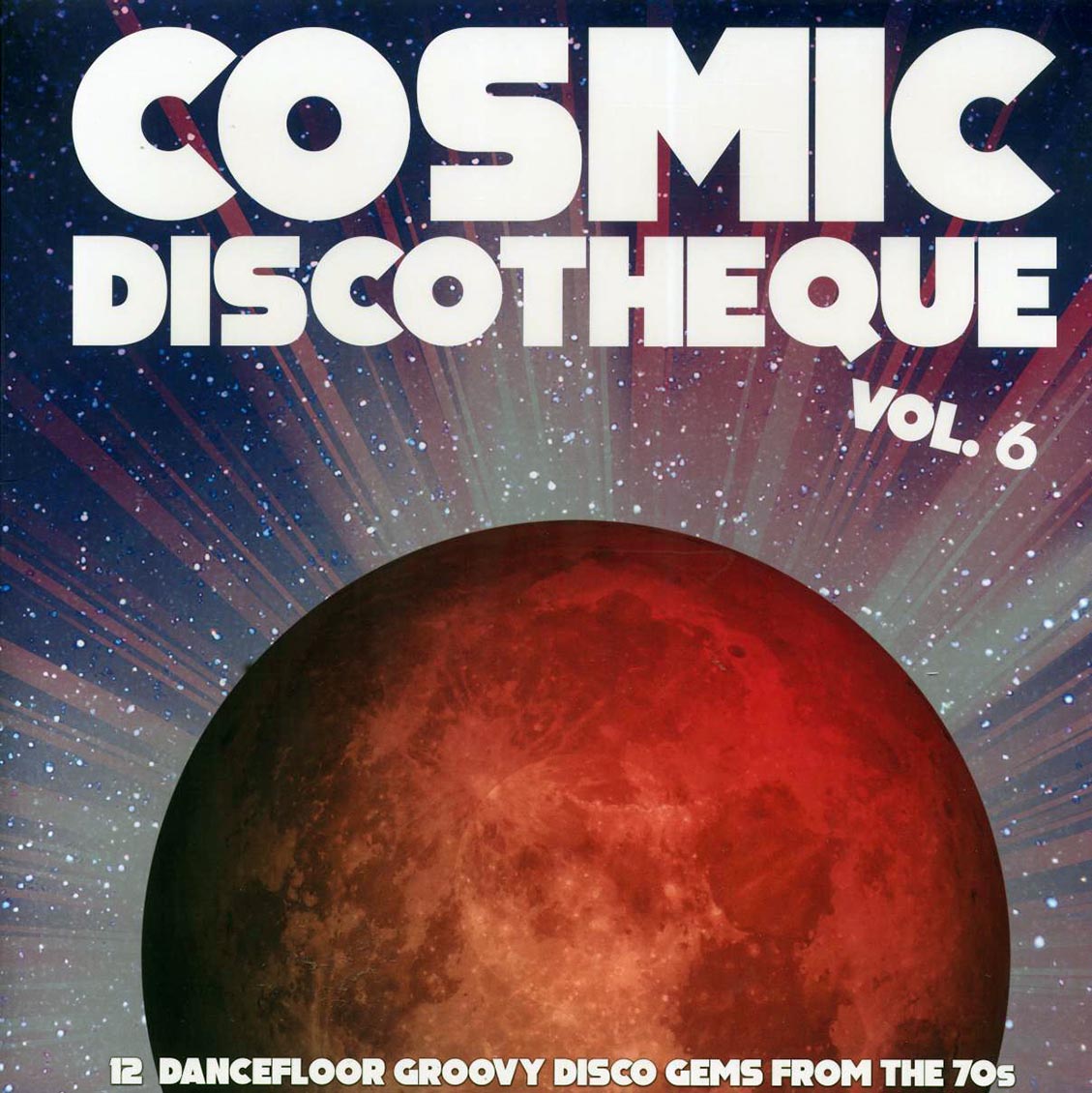 The Mystic Moods, Boro, Surprise Band, Dance Machine, Etc. - Cosmic Discotheque Volume 6: 12 Dancefloor Groovy Disco Gems From The 70s